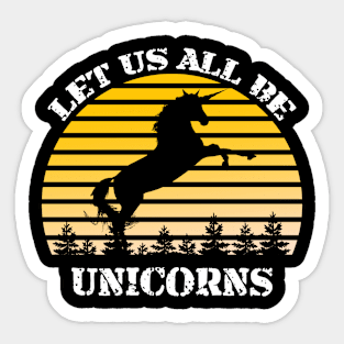 Let Us All Be Unicorns Sticker